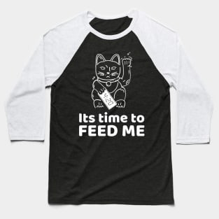 its time to feed me cat funny design Baseball T-Shirt